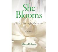 She Blooms: Finding Home After the Convent, a Memoir