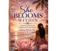 She Blooms Within: A Journey of Self-Love, Healing & Transformation Coloring Book for Her