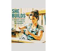 She Builds: A Beginner's Journey Into The World of Woodworking