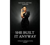 She Built it Anyway: Breaking cycles. Building legacy. Becoming unstoppable.