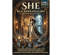 She by H. Rider Haggard (Level A1/A1+): Simplified English Story About Lost Civilizations, Mystery, Immortality, Dangerous Adventures, and Hidden Kingdoms