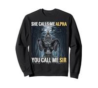 She Calls Me Alpha You Call Me Sir Funny Alpha Wolf Meme Sweatshirt
