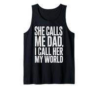 She Calls Me Dad I Call Her My World Father’s Day Quote Tank Top