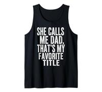 She Calls Me Dad that’s My Favorite Title Father’s Day Tank Top
