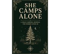 She Camps Alone: A Solo Camping Journal for Women Over 40