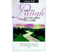 She Can Laugh at the Days to Come: Strengthening the Soul for the Journey Ahead