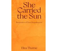 She Carried the Sun: Reminders of Your Magnificence
