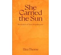 She Carried the Sun: Reminders of Your Magnificence