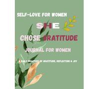 She Chose Gratitude: A 60-Day Guided Gratitude Journal for Women - Daily Prompts, Affirmations, Weekly Reflections & Habit Tracker to Cultivate Joy, Confidence & a Positive Mindset