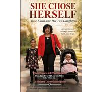 SHE CHOSE HERSELF: Rose Kausi and Her Two Daughters : A True Story Of Courage, Survival, Faith And Hope.