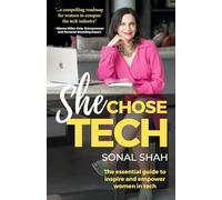 She Chose TECH: The essential guide to inspire and empower women in tech