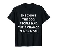 She Chose the Dog Funny Mom Quote for Dog Lovers T-Shirt
