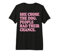 She Chose The Dog People Had Their Chance Premium T-Shirt