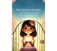 She Chose to Bloom: A blooming story of courage, self-worth, and connection.