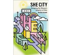 She City: Designing Out Women’s Inequity in Cities
