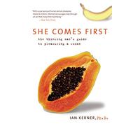 She Comes First: The Thinking Man's Guide to Pleasuring a Woman (Kerner)