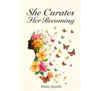 She Curates Her Becoming: A 90-Day Guided Journal for girls and women: Pause, Reflect and Embrace your Unfolding Journey with Daily Intentions, Focus, Reflections and Gratitude