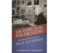 She Damn Near Ran the Studio: The Extraordinary Lives of Ida R. Koverman (Hollywood Legends Series)