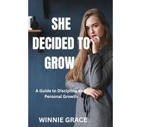She Decided To Grow: A Guide to Discipline and Personal Growth (Personal Growth Series)