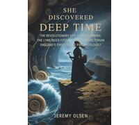 She Discovered Deep Time: The Revolutionary Life of Mary Anning, the Lyme Regis Fossil Hunter and Victorian England's First Female Paleontologist