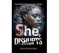 She, DISRUPTS: A Black Woman’s Journey in the STEM and AI Industries