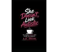 She Doesn't Look Autistic?!: The Things Nobody Sees Behind the Progress