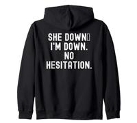 she down im down no hesitation Bold Confident Men Women Zip Hoodie