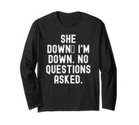 She Down Im Down No Questions Asked Funny Humor Long Sleeve T-Shirt