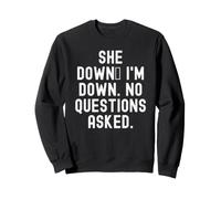 She Down Im Down No Questions Asked Funny Humor Sweatshirt