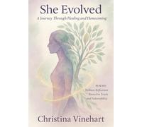 “She Evolved: A Journey Through Healing and Homecoming”: Poems: Wellness Reflections Rooted in Truth and Vulnerability