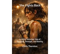 She Fights Back: A Gritty Victorian Tale of Survival, Strength, and Boxing