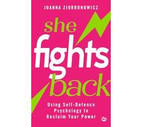 She Fights Back: Using self-defence psychology to reclaim your power