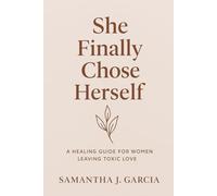 She Finally Chose Herself: A Healing Journey for Women Leaving Toxic Love