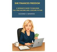 She Finances Freedom: A Woman's Guide to building tax-free income and a secure financial future