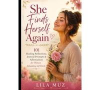 She Finds Herself Again: 101 Healing Reflections, Journal Prompts & Affirmations for Women Rebuilding Self-Worth, Strength, and Inner Peace: A Gentle ... Exercises To Help Discvoer Themselves