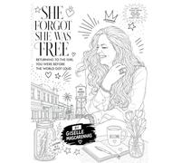 She Forgot She Was Free: Returning to the Girl You Were Before the World Got Loud: Returning to the Girl You Were Before the World Got Loud