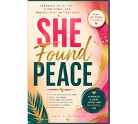 She Found Peace: Learning to Let Go, Slow Down, and Protect What Matters Most