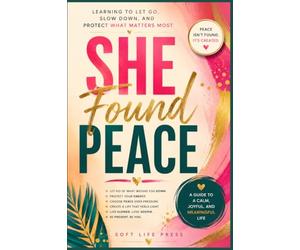 She Found Peace: Learning to Let Go, Slow Down, and Protect What Matters Most