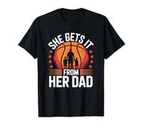 She Gets It from Her Dad, Basketball Player Daddy T-Shirt