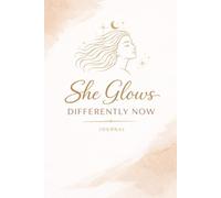 She Glows Differently Now: A Glow-Up Journal for Confidence, Healing & Becoming Your Best Self