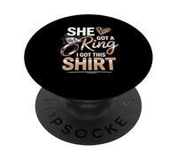 She Got A Ring I G0t This Shirt Engagement Moment Humor Love PopSockets Adhesive PopGrip
