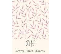 She Grows. Roots. Blooms.: 12-Month Undated Weekly Planner with Habit Tracker, Mood Log, Time Management & Minimalist Layout - For women cultivating ... growth, mindfulness, and personal development