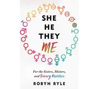 She/He/They/Me: For the Sisters, Misters, and Binary Resisters