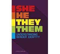 She/He/They/Them: Understanding Gender Identity (Informed!)