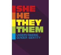 She/He/They/Them: Understanding Gender Identity (Informed!)