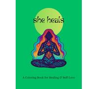 She Heals: A Coloring Book for Women with Healing Affirmations for Letting Go, Self-Love, and Moving On After a Breakup