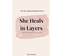 She Heals in Layers: For the woman learning to let go