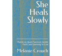 She Heals Slowly: Poems on Quiet Survival, Gentle Faith, and Learning to Live