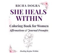 She Heals Within: A Self-Love Coloring Book for Women with Affirmations and Journal Prompts