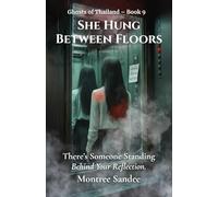 She Hung Between Floors: There’s Someone Standing Behind Your Reflection. (Ghosts of Thailand Series)
